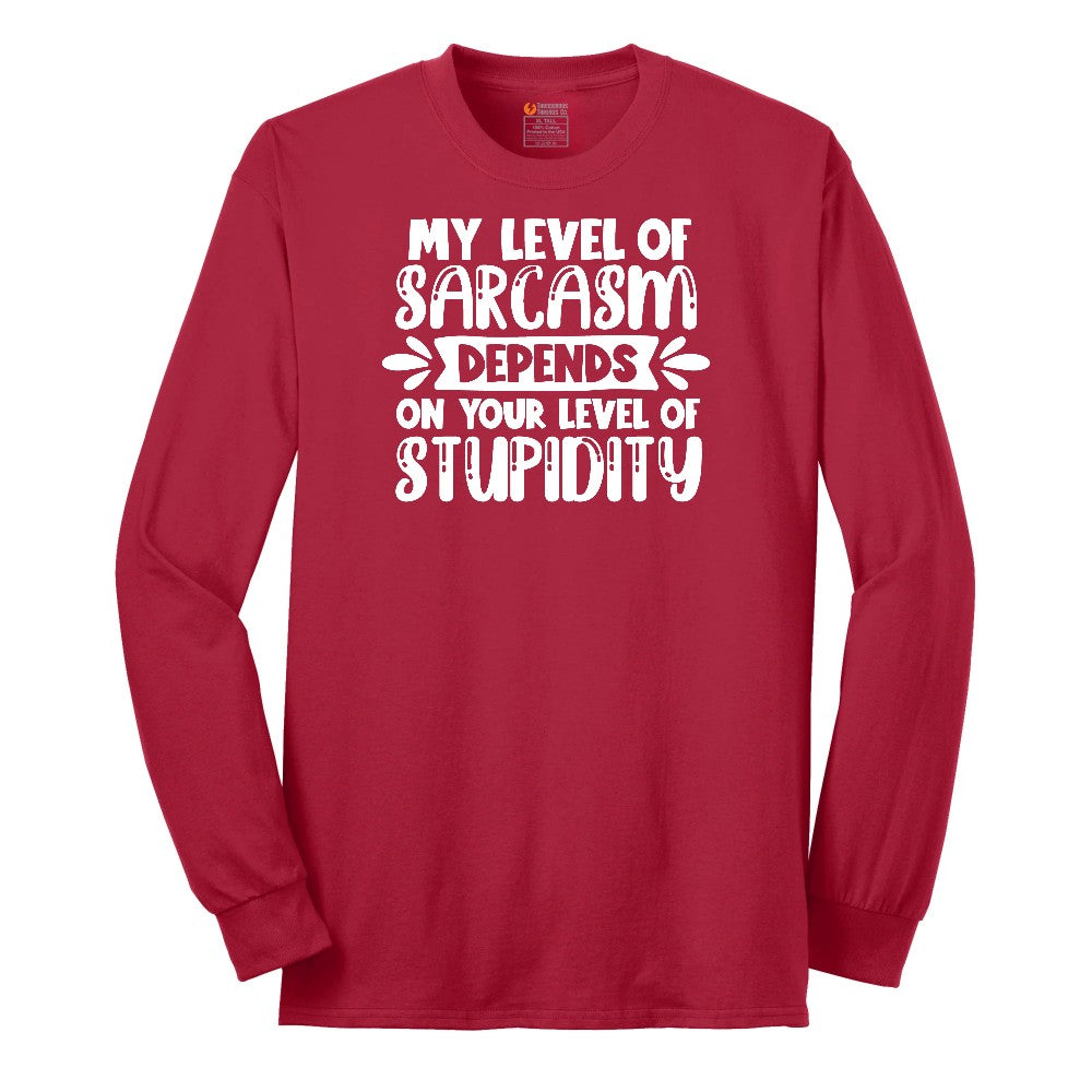 My Level of Sarcasm Depends on Your Level of Stupidity - Mens & Ladies T-Shirt Long Sleeve Tee - Red
