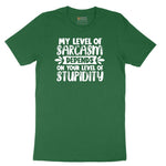 My Level of Sarcasm Depends on Your Level of Stupidity - Mens & Ladies T-Shirt Short Sleeve Tee - Athletic Kelly