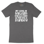 My Level of Sarcasm Depends on Your Level of Stupidity - Mens & Ladies T-Shirt Short Sleeve Tee - Dark Heather Grey