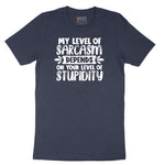 My Level of Sarcasm Depends on Your Level of Stupidity - Mens & Ladies T-Shirt Short Sleeve Tee - Heather Navy