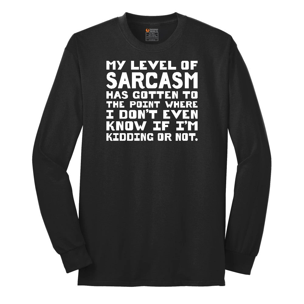 My Level of Sarcasm - Mens & Ladies T-Shirt Long Sleeve Tee - Jet Black