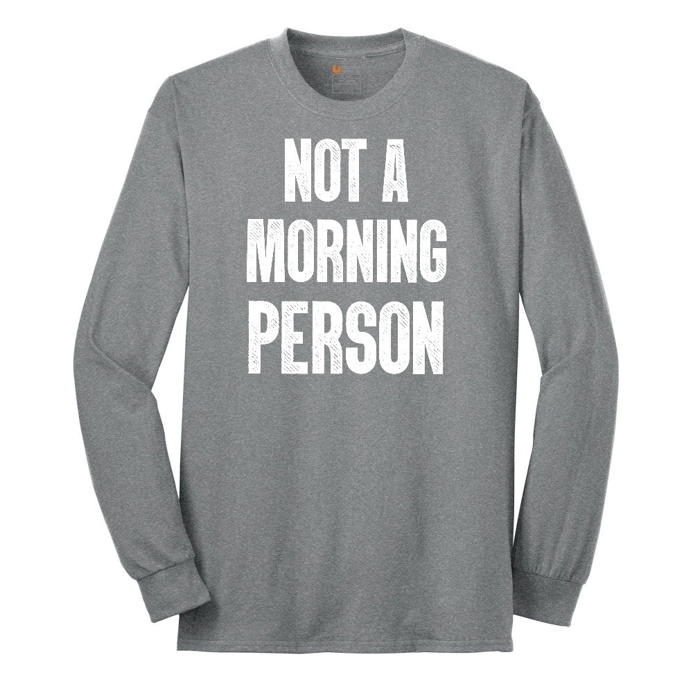 Not a Morning Person - Mens & Ladies T-Shirt Long Sleeve Tee - Athletic Grey