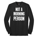 Not a Morning Person - Mens & Ladies T-Shirt Long Sleeve Tee - Jet Black