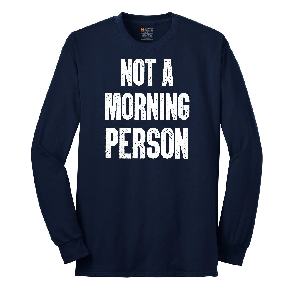 Not a Morning Person - Mens & Ladies T-Shirt Long Sleeve Tee - Navy