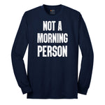 Not a Morning Person - Mens & Ladies T-Shirt Long Sleeve Tee - Navy