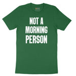 Not a Morning Person - Mens & Ladies T-Shirt Short Sleeve Tee - Athletic Kelly
