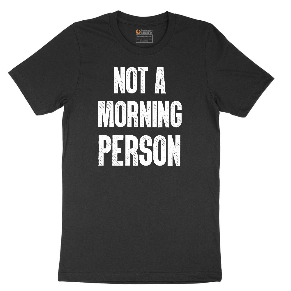 Not a Morning Person - Mens & Ladies T-Shirt Short Sleeve Tee - Jet Black