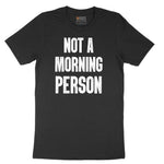 Not a Morning Person - Mens & Ladies T-Shirt Short Sleeve Tee - Jet Black