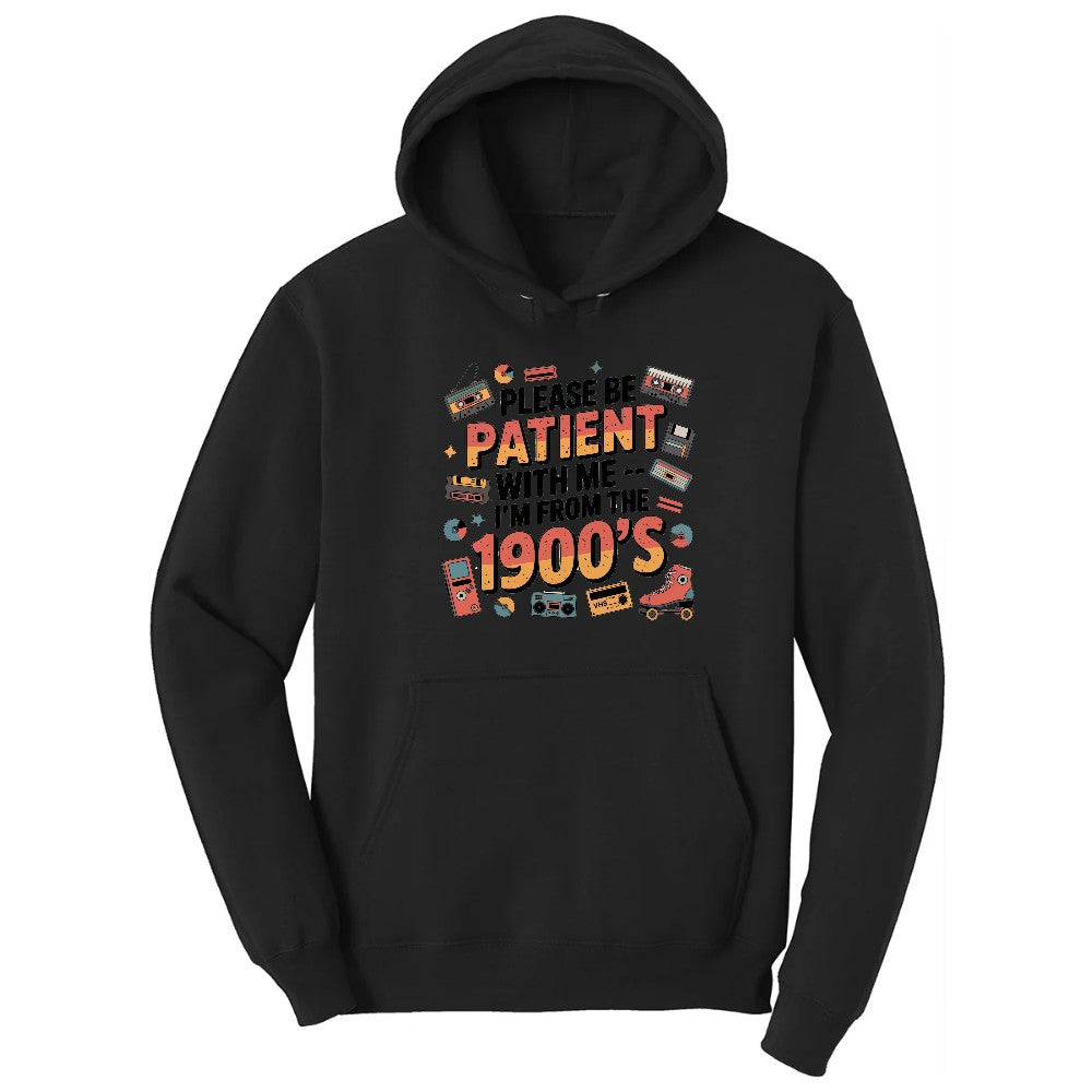Please Be Patient with Me I'm from the 1900s - Mens & Ladies T-Shirt Hoodie - Jet Black