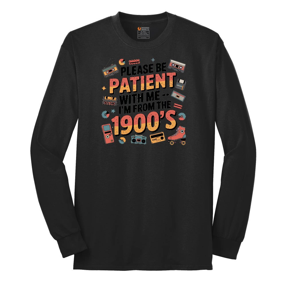 Please Be Patient with Me I'm from the 1900s - Mens & Ladies T-Shirt Long Sleeve Tee - Jet Black