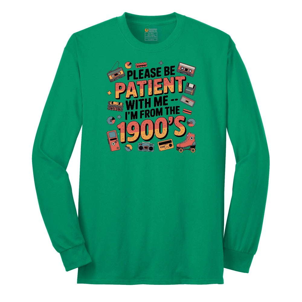 Please Be Patient with Me I'm from the 1900s - Mens & Ladies T-Shirt Long Sleeve Tee - Kelly Green