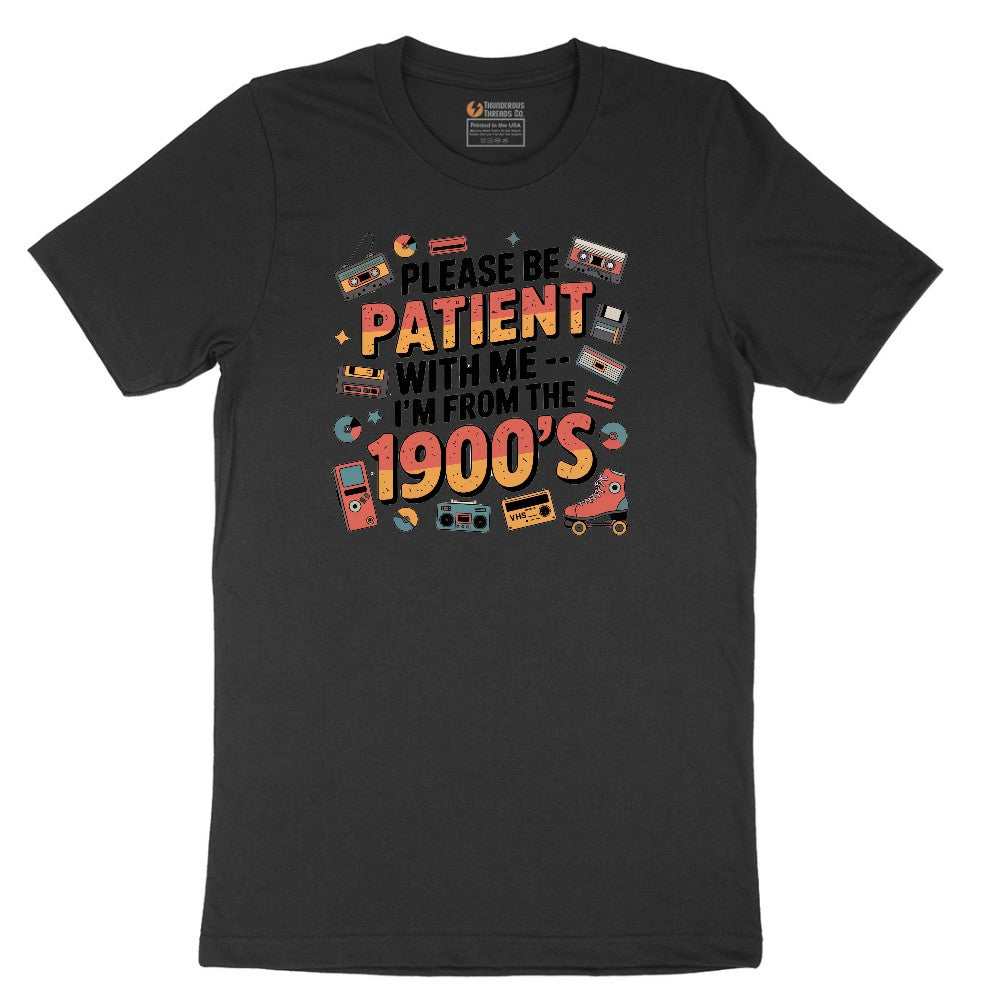 Please Be Patient with Me I'm from the 1900s - Mens & Ladies T-Shirt Short Sleeve Tee - Jet Black