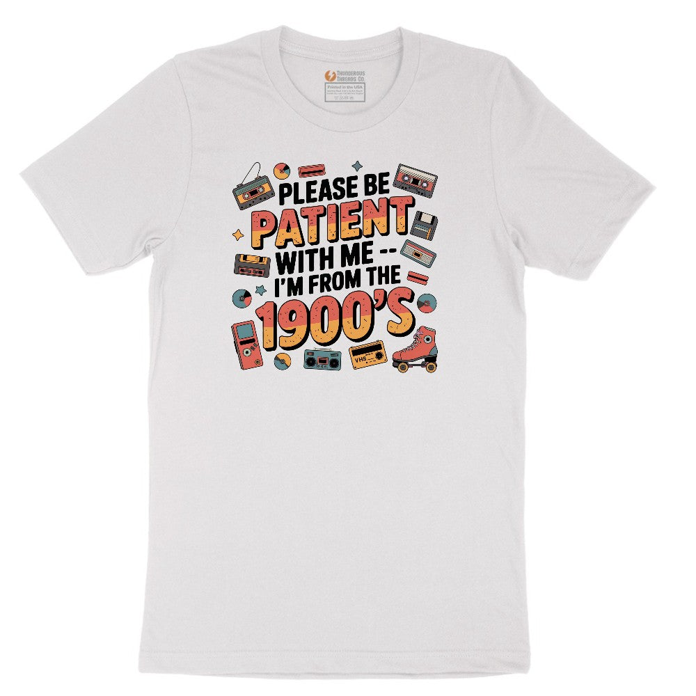 Please Be Patient with Me I'm from the 1900s - Mens & Ladies T-Shirt Short Sleeve Tee - White