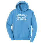 Probably Late for Something Ladies Hoodie - Aquatic Blue