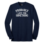 Probably Late for Something Long Sleeve Tee - Navy