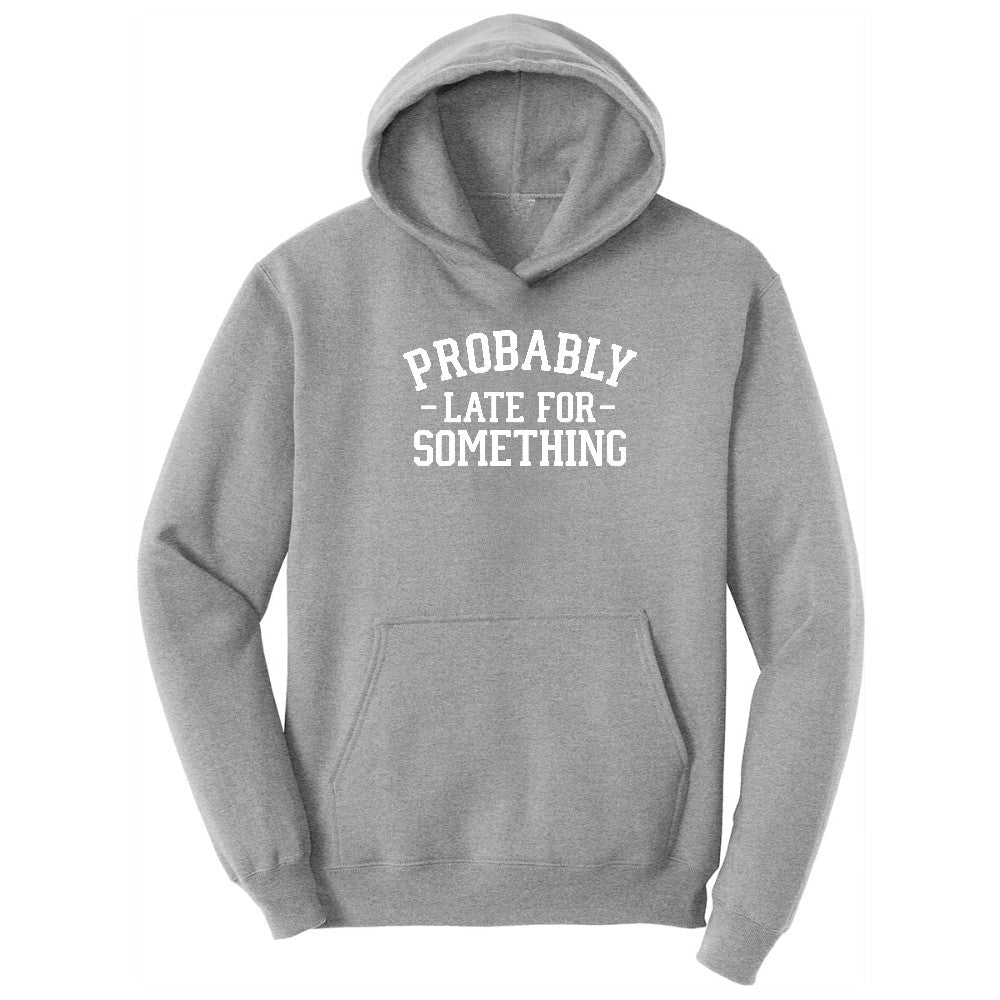 Probably Late for Something - Mens & Ladies T-Shirt Hoodie - Athletic Heather