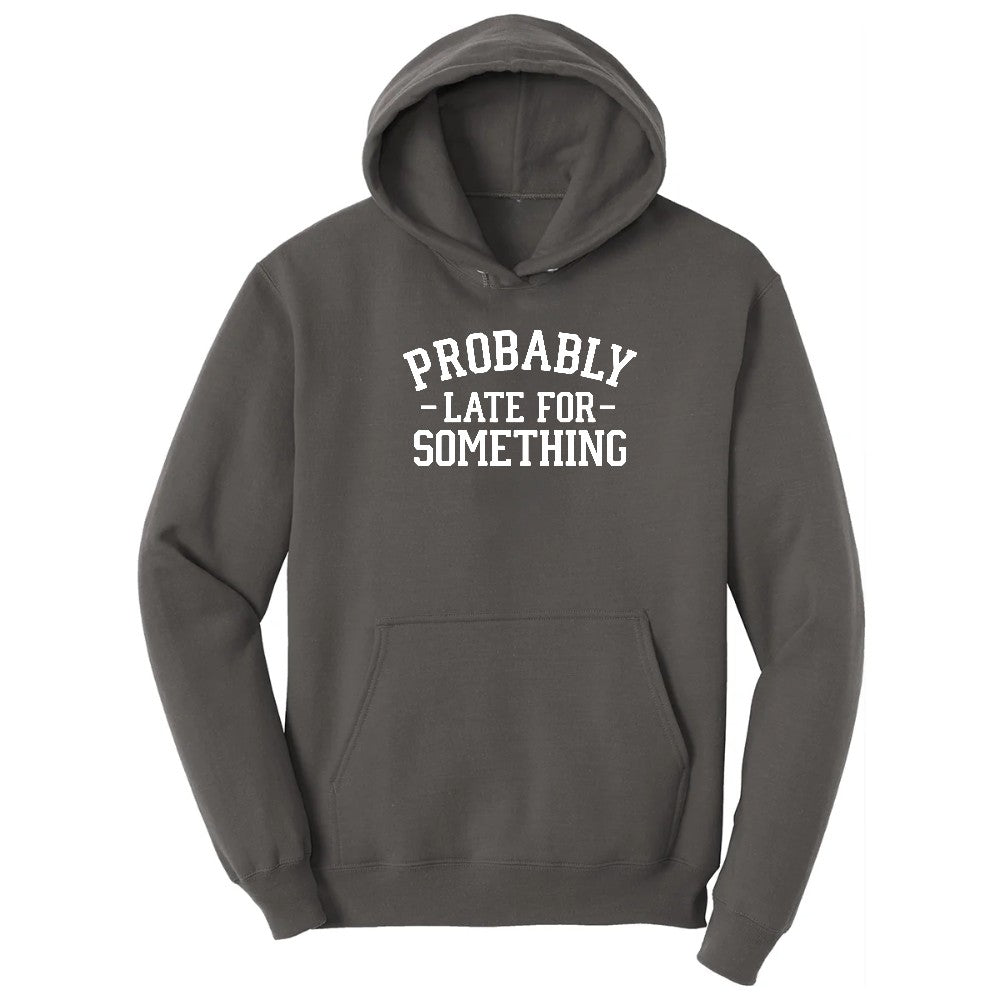 Probably Late for Something - Mens & Ladies T-Shirt Hoodie - Charcoal