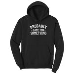 Probably Late for Something - Mens & Ladies T-Shirt Hoodie - Jet Black
