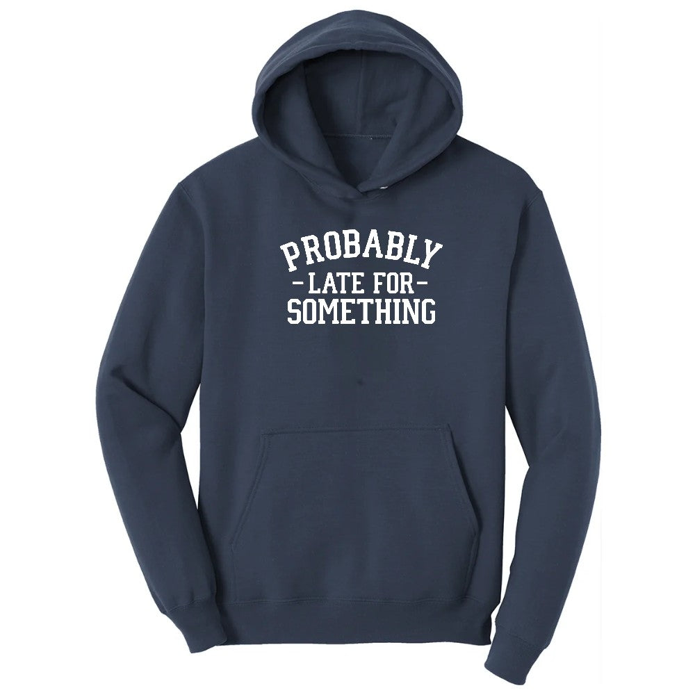 Probably Late for Something - Mens & Ladies T-Shirt Hoodie - Navy