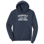 Probably Late for Something - Mens & Ladies T-Shirt Hoodie - Navy