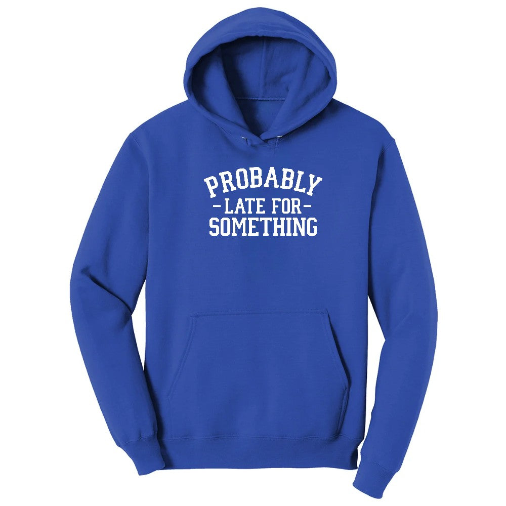Probably Late for Something - Mens & Ladies T-Shirt Hoodie - True Royal