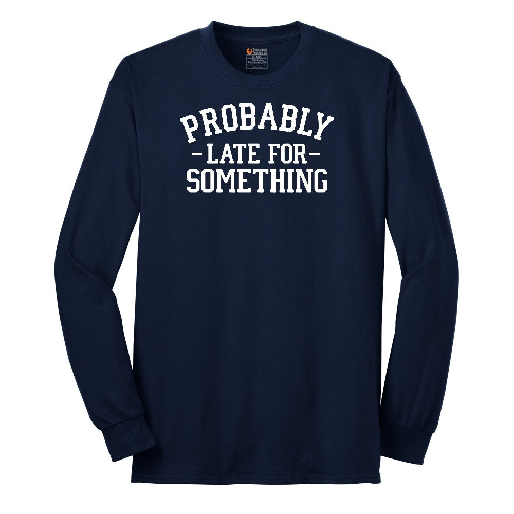 Probably Late for Something - Mens & Ladies T-Shirt Long Sleeve Tee - Navy