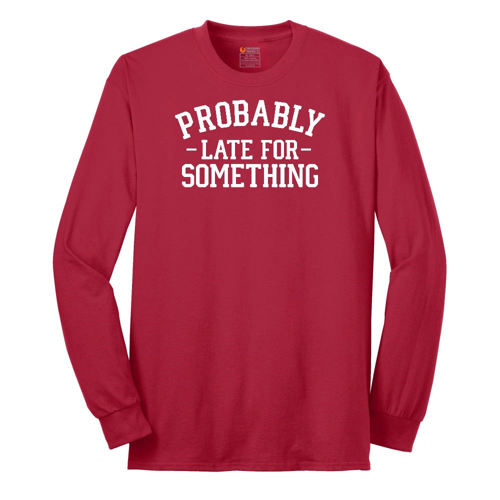 Probably Late for Something - Mens & Ladies T-Shirt Long Sleeve Tee - Red
