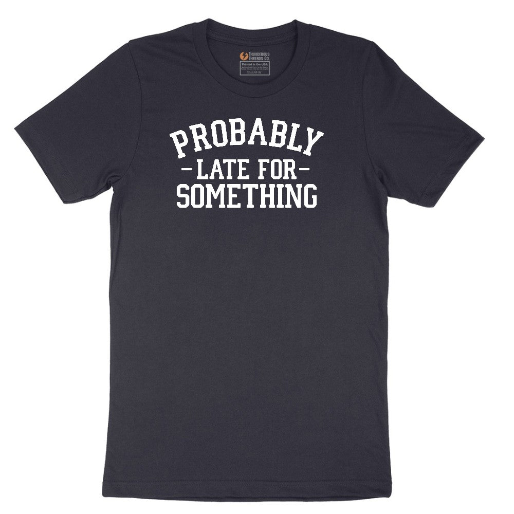 Probably Late for Something - Mens & Ladies T-Shirt Short Sleeve Tee - Deep Navy