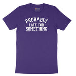 Probably Late for Something - Mens & Ladies T-Shirt Short Sleeve Tee - Team Purple