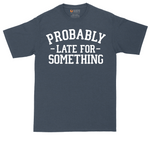 Probably Late for Something tall t-shirt for men in Heather Navy