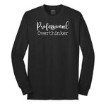 Professional Overthinker - Mens & Ladies T-Shirt Long Sleeve Tee - Jet Black
