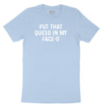 Put that Queso in My Face-O Toddler Short Sleeve Tee - Light Blue
