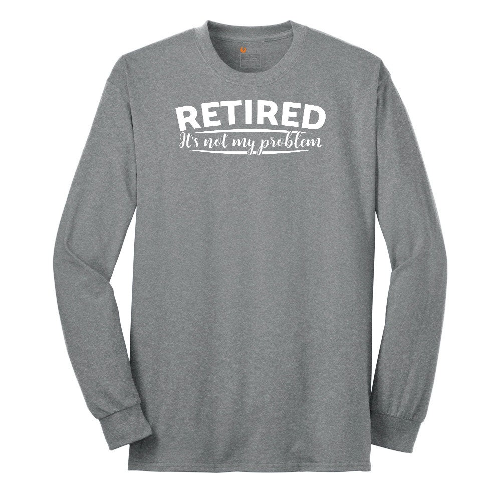 Retired Its Not My Problem Long Sleeve Tee - Athletic Grey