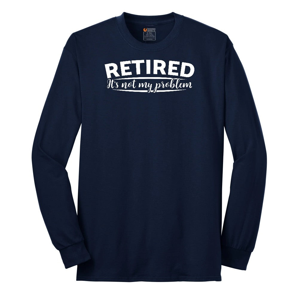 Retired Its Not My Problem Long Sleeve Tee - Navy