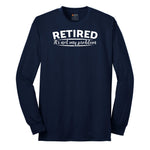 Retired Its Not My Problem Long Sleeve Tee - Navy