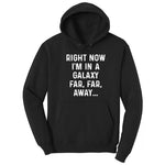 Right Now I'm in a Galaxy Far Far Away - Mens & Ladies T-Shirt Hoodie - Jet Black