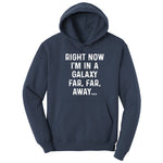 Right Now I'm in a Galaxy Far Far Away - Mens & Ladies T-Shirt Hoodie - Navy