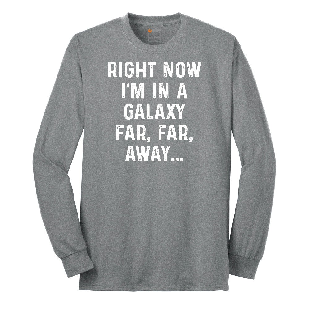 Right Now I'm in a Galaxy Far Far Away - Mens & Ladies T-Shirt Long Sleeve Tee - Athletic Grey