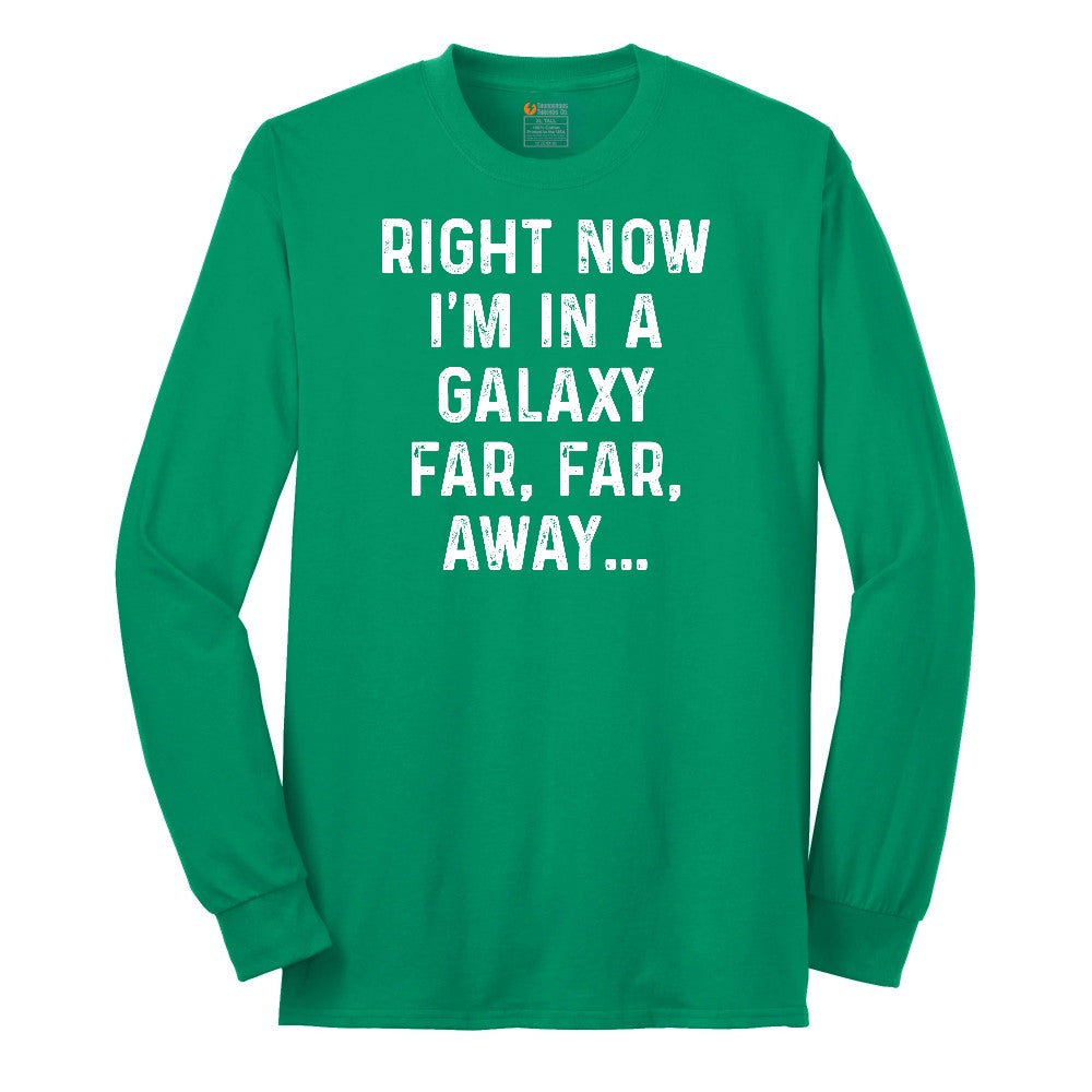 Right Now I'm in a Galaxy Far Far Away - Mens & Ladies T-Shirt Long Sleeve Tee - Kelly Green