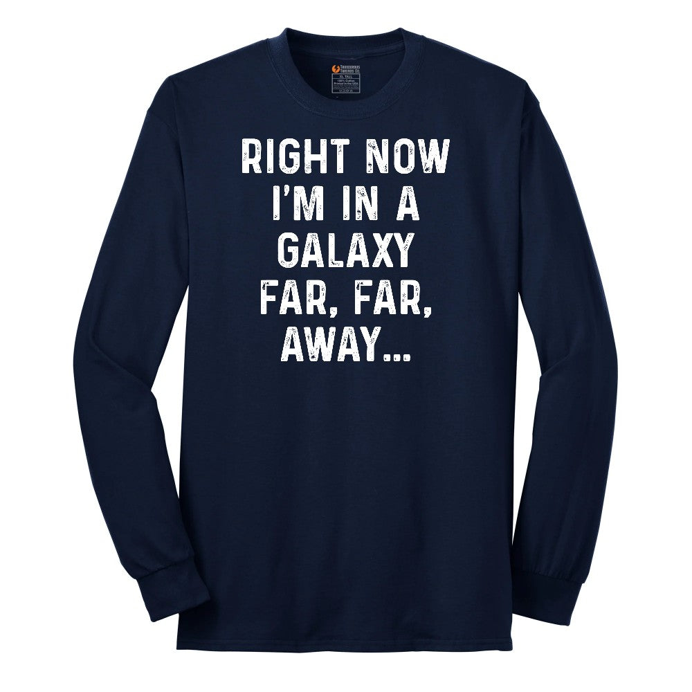 Right Now I'm in a Galaxy Far Far Away - Mens & Ladies T-Shirt Long Sleeve Tee - Navy