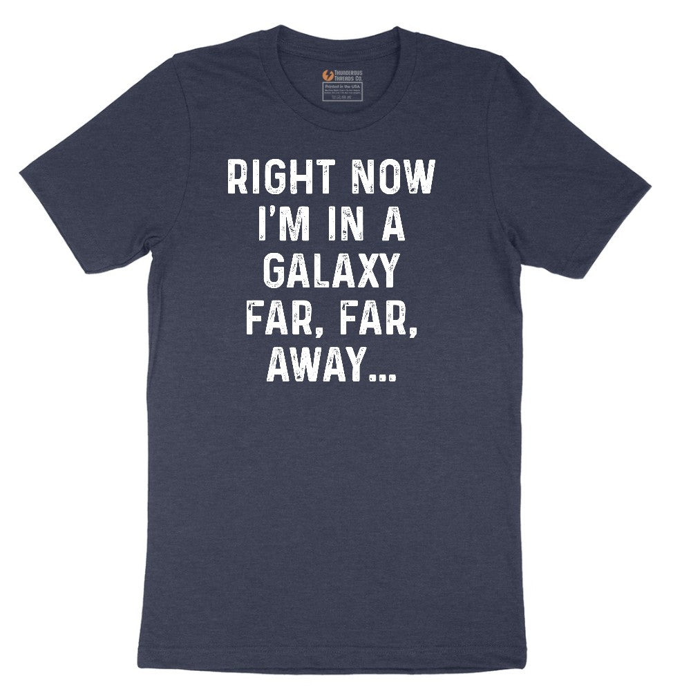 Right Now I'm in a Galaxy Far Far Away - Mens & Ladies T-Shirt Short Sleeve Tee - Heather Navy