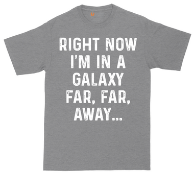 Right Now I'm in a Galaxy Far Far Away tall t-shirt for men in Dark Heather Grey