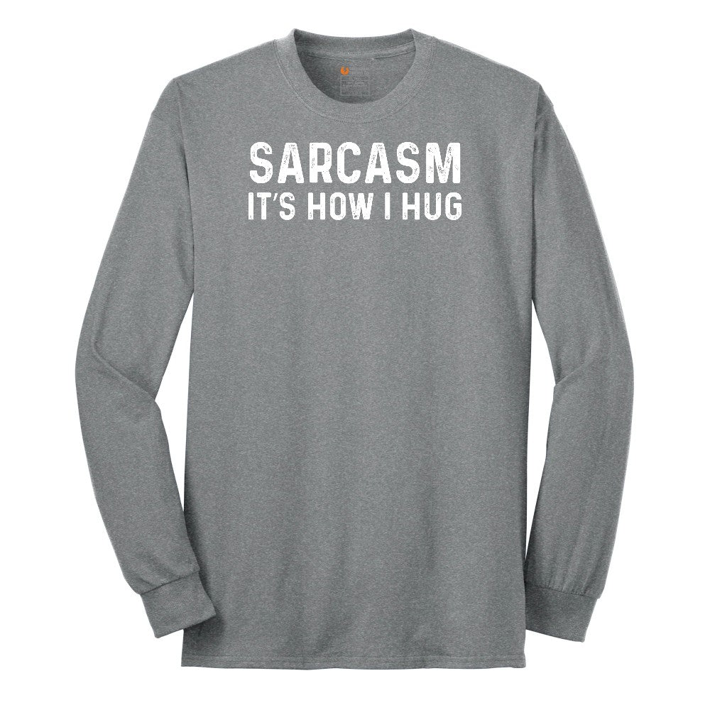 Sarcasm Its How I Hug - Mens & Ladies T-Shirt Long Sleeve Tee - Athletic Grey