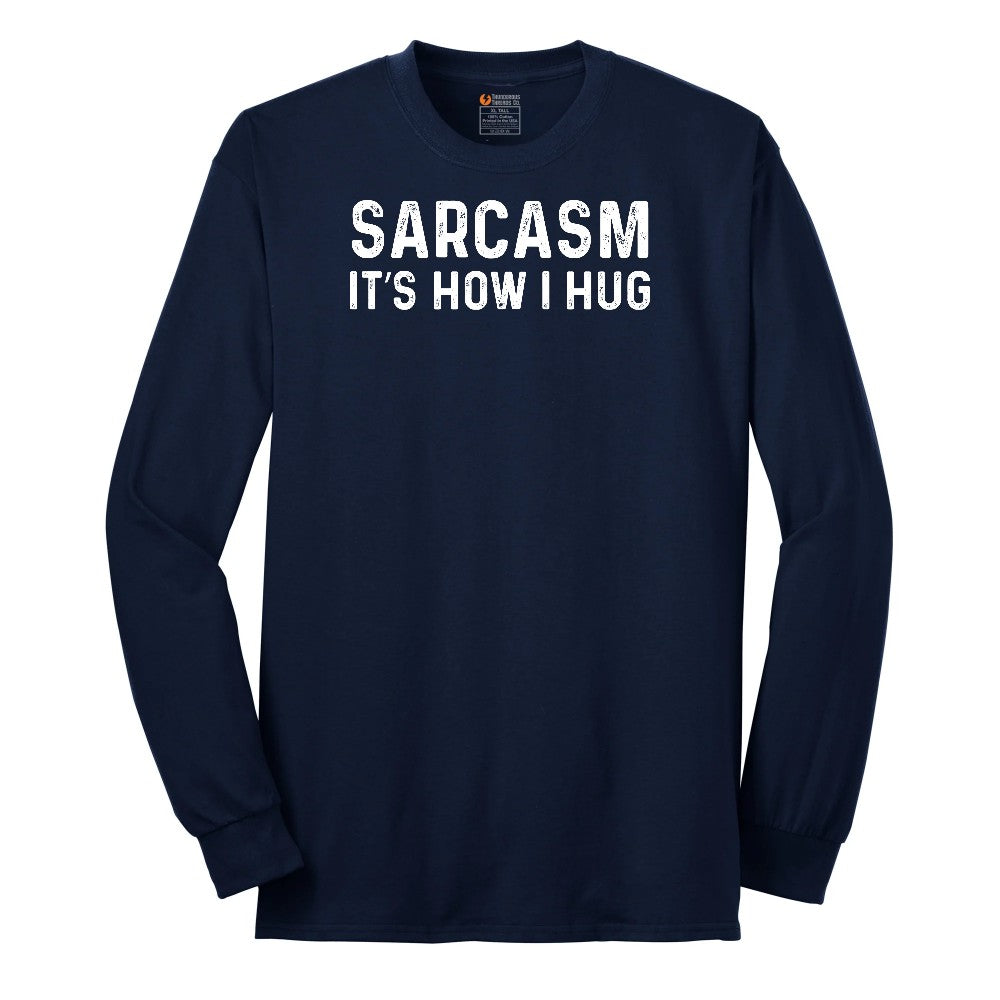Sarcasm Its How I Hug - Mens & Ladies T-Shirt Long Sleeve Tee - Navy