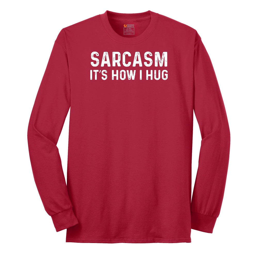 Sarcasm Its How I Hug - Mens & Ladies T-Shirt Long Sleeve Tee - Red