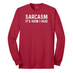 Sarcasm Its How I Hug - Mens & Ladies T-Shirt Long Sleeve Tee - Red