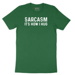 Sarcasm Its How I Hug - Mens & Ladies T-Shirt Short Sleeve Tee - Athletic Kelly