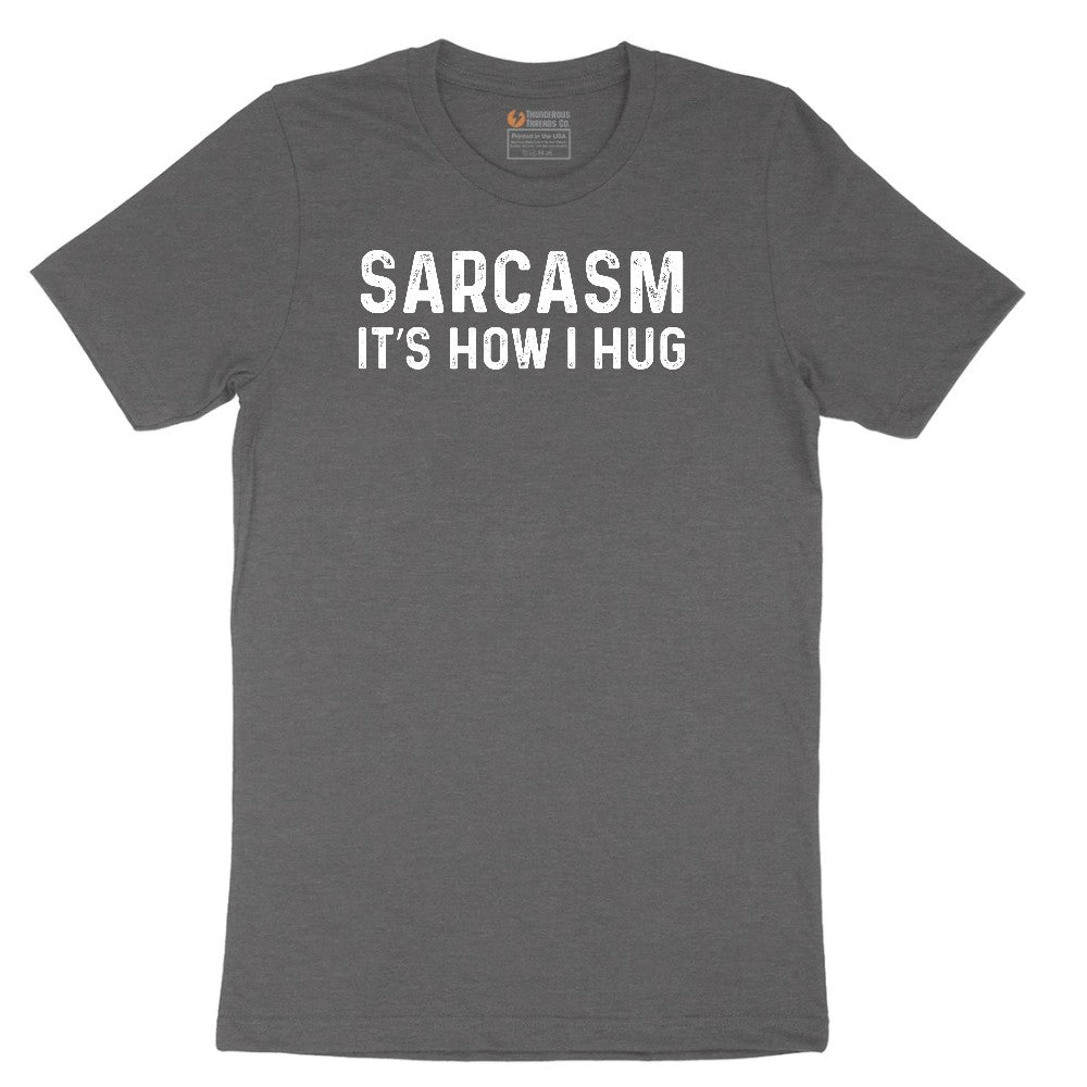 Sarcasm Its How I Hug - Mens & Ladies T-Shirt Short Sleeve Tee - Dark Heather Grey