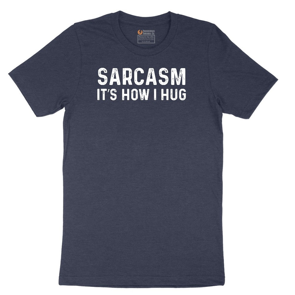 Sarcasm Its How I Hug - Mens & Ladies T-Shirt Short Sleeve Tee - Heather Navy