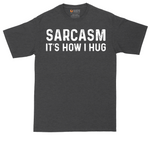 Sarcasm Its How I Hug tall t-shirt for men in Dark Heather Grey